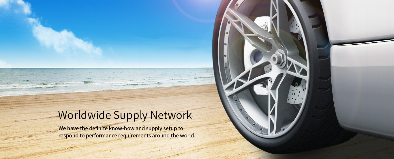 Worldwide Supply Network We have the definite know-how and supply setup to respond to performance requirements around the world.